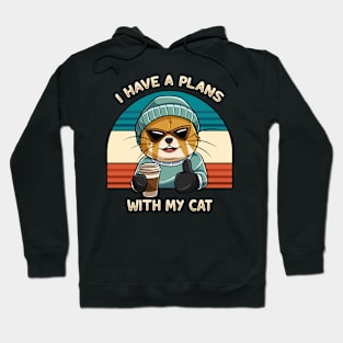 I have A Plan With My Cat Hoodie